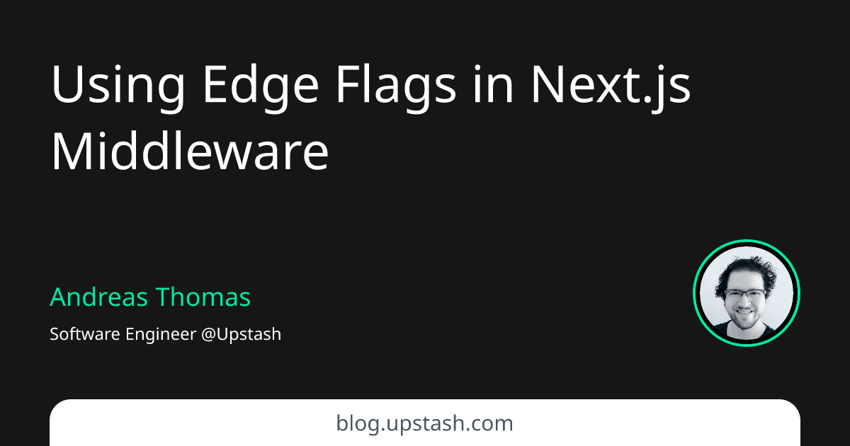 Using Edge Flags in Next.js Middleware Upstash Blog